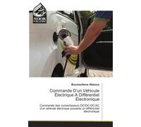 Commande D'un Vehicule electrique A Differentiel electronique Commande des convertisseurs DC/DC-DC/AC d'un vehicule electrique possède un diffèrentiel electro - Boumediene Allaoua - Noor Publishing - 