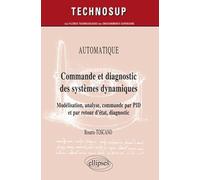Commande Et Diagnostic Des Systèmes Dynamiques - Modélisation, Analyse, Commande Par Pid Et Par Retour D'état, Diagnostic