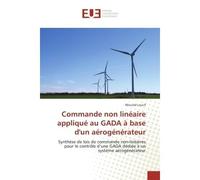 Commande non lineaire applique au GADA A base d'un aerogenerateur Synthèse de lois de commande non-lineaires pour le controle d'une GADA dediee A un systeme aerogene - Mourad Loucif - Universitaires E