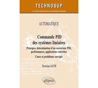Commande Pid Des Systèmes Linéaires - Principes, Détermination D'un Correcteur Pid, Performances, Applications Concrètes - Cours Et Problèmes Corrigés
