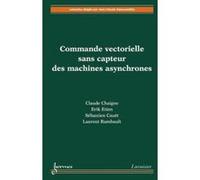 Commande vectorielle sans capteur des machines asynchrones Sébastien Cauet (Auteur), Erik Etien (Auteur), Claude Chaigne (Auteur)