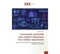 Commande vectorielle sans capteur mécanique d'un moteur asynchrone Avec la contribution d'un estimateur flou de la résistance statorique - Mokhtar Amer - Universitaires Europeennes - broché - Livre