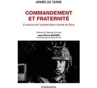 Commandement et fraternite - l'exercice de l'autorite dans l'armee de terre Armee de terre/ (Auteur)