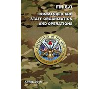 Commander And Staff Organization And Operations Fm 6-0: Pocket Size