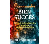 COMMANDER BIEN SUCCÈS: Découvrir les lois divines de la prospérité, du but et de la puissance