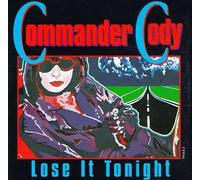 Commander Cody - Lose It Tonight