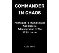 Commander In Chaos: An Insight To Trump's Rigid And Chaotic Administration In The White House