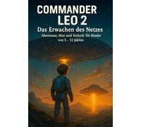 Commander Leo - 50 neue Missionen im Netz der Sterne: Wissen trifft Weltraum - echte Wissenschaft hinter jedem Abenteuer