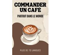 Commander un Café partout dans le Monde: Plus de 70 langues | Idée de cadeau Original et Amusant
