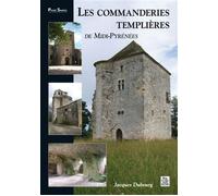 Jacques Dubourg – Les commanderies templières en Midi-Pyrénées – Nouvelles Éditions Sutton – Broché