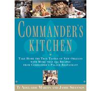 Commander's Kitchen: Take Home the True Tastes of New Orleans with More than 150 Recipes from Commander's Palace Restaurant
