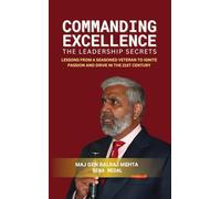 COMMANDING EXCELLENCE Leadership Secrets: Lessons from a Seasoned Veteran to Ignite Passion and Drive in the 21st Century