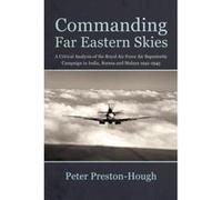 Commanding Far Eastern Skies: A Critical Analysis of the Royal Air Force Air Superiority campaign in India, Burma and Malaya 1941e1945 (Wolverhampton Military Studies) - [Version Originale] Inconnu (A