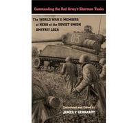 Commanding the Red Armys Sherman Tanks by Dmitriy Loza D. F. Loza, James F. Gebhardt (Auteur)