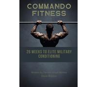 COMMANDO FITNESS: 26 Weeks to Elite Military Conditioning