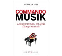 Commando Musik Comment les nazis ont spolié l'Europe musicale - Willem De Vries - Buchet-Chastel - broché - Essai