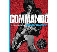 Commando:The Autobiography of Johnny Ramone: The Autobiography of Johnny Ramone