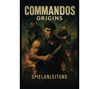 COMMANDOS ORIGINS SPIELANLEITUNG: Meistere Stealth, Kampf und Koordination mit mehreren Charakteren, um jede Mission zu meistern