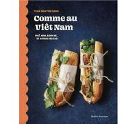 Comme au Viêt-Nam: Phở, nem, bánh mì... et autres délices !