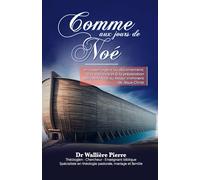 COMME AUX JOURS DE NOÉ: Un appel urgent au discernement, à la vigilance et à la préparation spirituelle face au retour imminent de Jésus-Christ