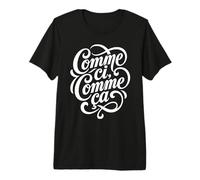 comme ci, comme ça, Dicton français sur l'indifférence T-Shirt Haut de Gamme