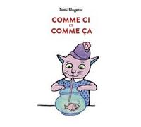 Comme ci et comme ça Tomi Ungerer (Auteur), Rosalind Elland-Goldsmith (Traduction)