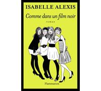 Comme dans un film noir - Isabelle Alexis - Flammarion - broché - Roman