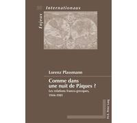 Comme dans une nuit de Pâques ? Les relations franco-grecques, 1944-1981 - Lorenz Plassmann - Peter Lang - broché - Essai