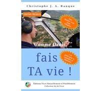 Comme Denis, fais TA vie!: Efforts et satisfactions de l'adolescent qui réalise son rêve - édition premium