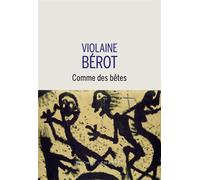 Comme des bêtes - Violaine Bérot - Buchet-Chastel - broché - Roman