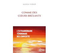 Comme des coeurs brûlants: L'extraordinaire témoignage des convertis