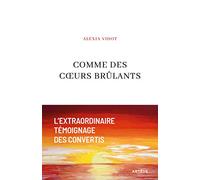 Comme des coeurs brûlants: L'extraordinaire témoignage des convertis