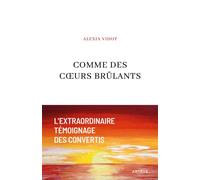 Comme des coeurs brûlants L'extraordinaire témoignage des convertis - Alexia Vidot - Artege - broché - Témoignage
