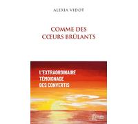 Comme des coeurs brûlants L'extraordinaire témoignage des convertis - Alexia Vidot - Ephata - broché - Témoignage