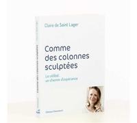 Comme des colonnes sculptées Le célibat, un chemin d'espérance - Claire de Saint Lager - Emmanuel Eds De L' - broché - Témoignage