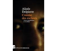 Comme des esclaves: Vivre la surexploitation et s'en libérer