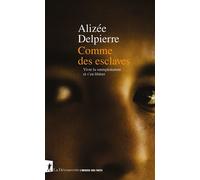 Comme des esclaves - Vivre la surexploitation et s'en libérer - Alizée Delpierre - La découverte - broché - Etude