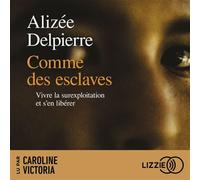 Comme des esclaves - Vivre la surexploitation et s'en libérer - Alizée Delpierre - Lizzie - Livre audio - Etude
