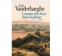 Comme des feux dans la plaine - Guy Vanderhaeghe - Albin Michel - broché - Roman