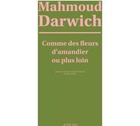 Comme des fleurs d'amandier ou plus loin (poèmes) Mahmoud Darwich (Auteur), Elias Sanbar (Traduction)