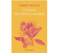 Comme des fleurs sauvages - Sophie Selliez - Glyphe - broché - Roman