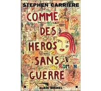 Comme des héros sans guerre Stephen Carrière (Auteur)