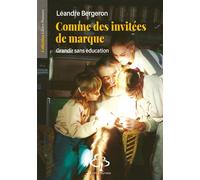 Comme des invitées de marque Grandir sans éducation - Léandre Bergeron - Du Hetre Myriadis - broché - Guide
