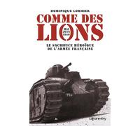 Comme des lions Mai-juin 1940 Le Sacrifice héroïque de l'armée française - Dominique Lormier - Calmann-Levy - broché - Essai