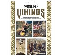 Comme des Vikings: Apprendre à cuisiner, tisser, jouer ou voyager pour vivre comme un Viking
