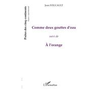 Comme deux gouttes d'eau Suivi de A l'orange - Jean Foucault - L'harmattan - broché - Poésie