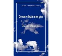 Comme disait mon père suivi de Ma mère ne disait rien Suivi de ma mère ne disait rien - Jean Lambert-Wild - Solitaires Intempestifs - broché - Théâtre