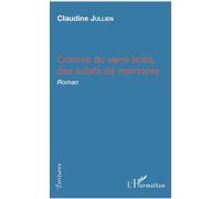 Comme du verre brisé, des éclats de mémoires Roman - Claudine Jullien - L'harmattan - broché - Roman