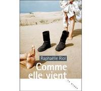 Comme elle vient Raphaëlle Riol (Auteur)