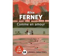 Comme en amour Grands caractères, édition accessible pour les malvoyants - Alice Ferney - A Vue D'oeil - broché - Roman
